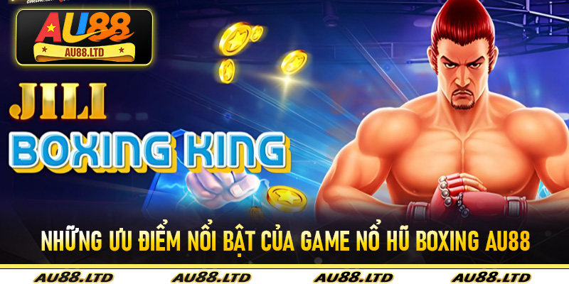 Những ưu điểm nổi bật của game Nổ Hũ Boxing Au88