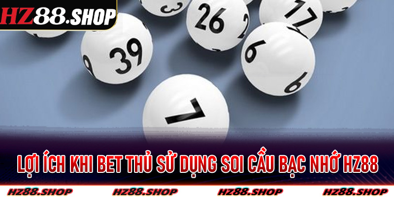 Lợi ích khi bet thủ sử dụng soi cầu bạc nhớ Hz88