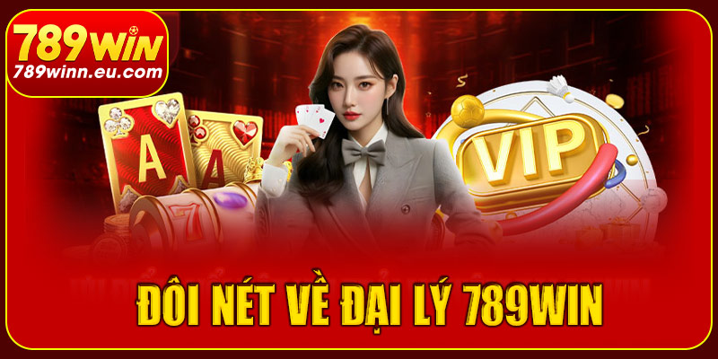 Đôi nét về đại lý 789win