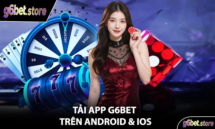 Tải App G6Bet Trên Android & iOS