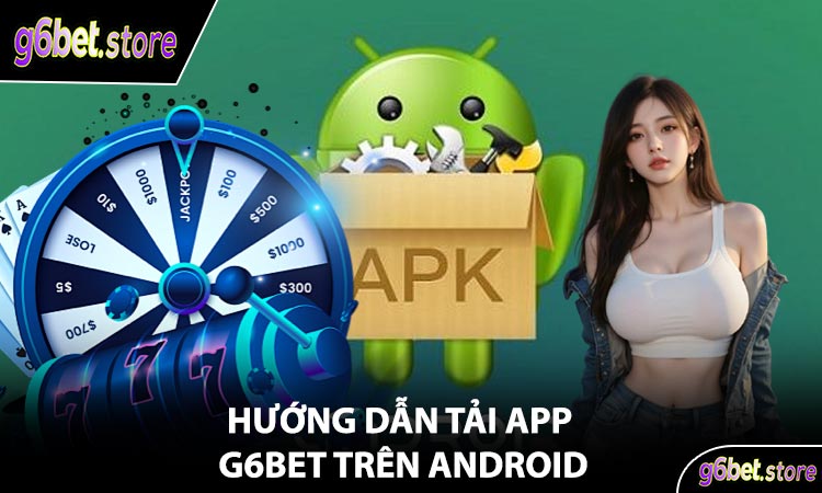 Hướng Dẫn Tải App G6Bet Trên Android