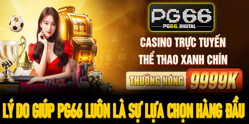 Lý do giúp PG66 luôn là sự lựa chọn hàng đầu của cộng đồng cược thủ