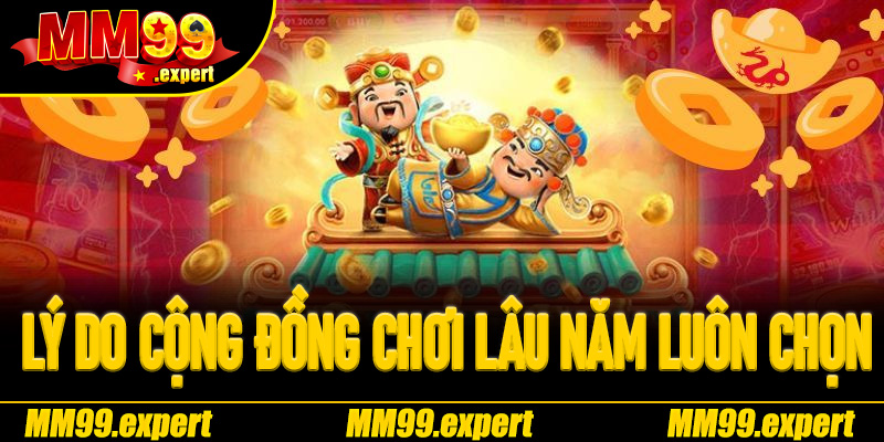 Lý Do cộng đồng chơi lâu năm luôn chọn Nổ Hũ Thần Tài MM99 để săn hũ