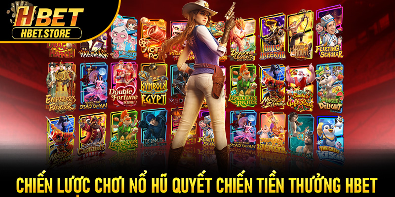 Chiến lược chơi nổ hũ Quyết Chiến Tiền Thưởng Hbet