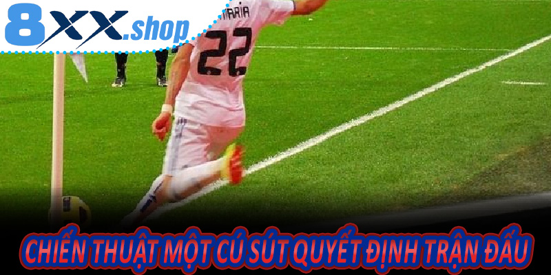 Chiến Thuật Một Cú Sút Quyết Định Trận Đấu